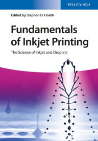 Title: Fundamentals of Inkjet Printing: The Science of Inkjet and Droplets, Author: Stephen D. Hoath