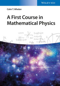 Title: A First Course in Mathematical Physics, Author: Colm T. Whelan