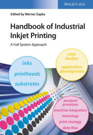 Title: Handbook of Industrial Inkjet Printing: A Full System Approach, Author: Werner Zapka