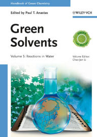 Title: Green Solvents, Volume 5: Reactions in Water, Author: Paul T. Anastas