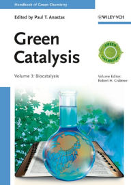 Title: Green Catalysis, Volume 3: Biocatalysis, Author: Paul T. Anastas
