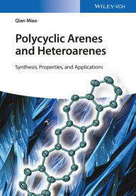 Title: Polycyclic Arenes and Heteroarenes: Synthesis, Properties, and Applications, Author: Qian Miao