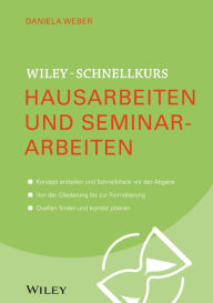 Title: Wiley-Schnellkurs Hausarbeiten und Seminararbeiten, Author: Daniela Weber