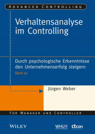 Title: Verhaltensanalyse im Controlling: Durch psychologische Erkenntnisse den Unternehmenserfolg steigern, Author: Jürgen Weber