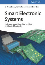 Title: Smart Electronic Systems: Heterogeneous Integration of Silicon and Printed Electronics, Author: Li-Rong Zheng