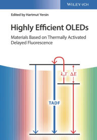 Title: Highly Efficient OLEDs: Materials Based on Thermally Activated Delayed Fluorescence, Author: Hartmut Yersin