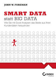 Title: Smart Data statt Big Data: Wie Sie mit Excel-Analysen das Beste aus Ihren Kundendaten herausholen, Author: John W. Foreman