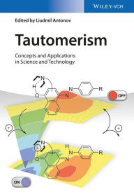 Title: Tautomerism: Concepts and Applications in Science and Technology, Author: Liudmil Antonov