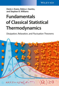 Title: Fundamentals of Classical Statistical Thermodynamics: Dissipation, Relaxation, and Fluctuation Theorems, Author: Denis James Evans