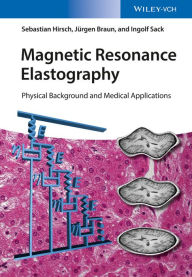 Title: Magnetic Resonance Elastography: Physical Background and Medical Applications, Author: Sebastian Hirsch