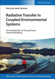 Title: Radiative Transfer in Coupled Environmental Systems: An Introduction to Forward and Inverse Modeling, Author: Knut Stamnes