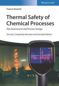 Title: Thermal Safety of Chemical Processes: Risk Assessment and Process Design, Author: Francis Stoessel