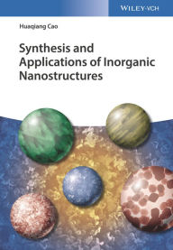 Title: Synthesis and Applications of Inorganic Nanostructures, Author: Huaqiang Cao