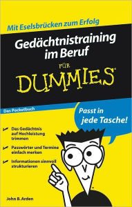 Title: Gedächtnistraining im Beruf für Dummies Das Pocketbuch, Author: John B. Arden