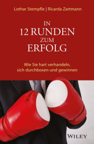 Title: In 12 Runden zum Erfolg: Wie Sie hart verhandeln, sich durchboxen und gewinnen, Author: Lothar Stempfle