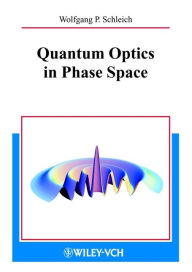 Title: Quantum Optics in Phase Space, Author: Wolfgang P. Schleich