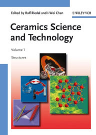 Title: Ceramics Science and Technology, Volume 1: Structures, Author: Ralf Riedel