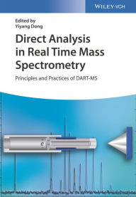 Title: Direct Analysis in Real Time Mass Spectrometry: Principles and Practices of DART-MS, Author: Yiyang Dong