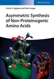 Title: Asymmetric Synthesis of Non-Proteinogenic Amino Acids, Author: Ashot S. Saghyan