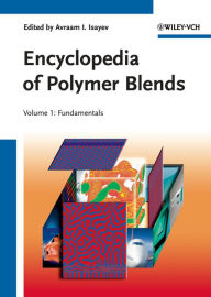 Title: Encyclopedia of Polymer Blends, Volume 1: Fundamentals, Author: Avraam I. Isayev