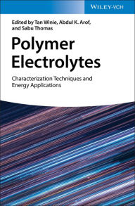 Title: Polymer Electrolytes: Characterization Techniques and Energy Applications, Author: Tan Winie