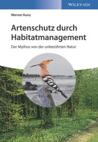 Title: Artenschutz durch Habitatmanagement: Der Mythos von der unberührten Natur, Author: Werner Kunz
