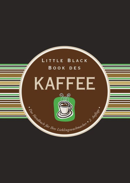 Little Black Book des Kaffee: Das Handbuch für Ihre Lieblingswachmacher