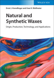 Title: Natural and Synthetic Waxes: Origin, Production, Technology, and Applications, Author: Ernst J. Krendlinger