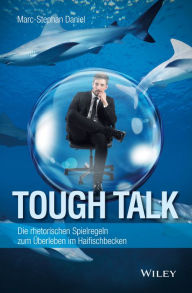Title: Tough Talk: Die rhetorischen Spielregeln zum Überleben im Haifischbecken, Author: Marc-Stephan Daniel