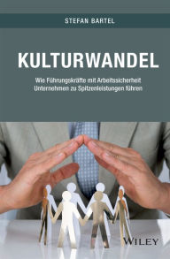 Title: Kulturwandel: Wie Führungskräfte mit Arbeitssicherheit Unternehmen zu Spitzenleistungen führen, Author: Stefan Bartel