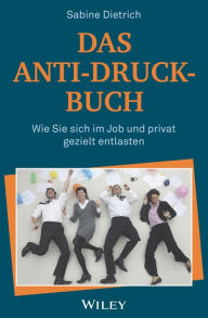 Title: Das Anti-Druck-Buch: Wie Sie sich im Job und privat gezielt entlasten, Author: Sabine Dietrich