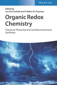 Title: Organic Redox Chemistry: Chemical, Photochemical and Electrochemical Syntheses, Author: Jun-Ichi Yoshida