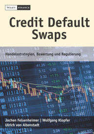 Title: Credit Default Swaps: Handelsstrategien, Bewertung und Regulierung, Author: Jochen Felsenheimer