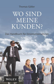 Title: Wo sind meine Kunden?: Das Handbuch für Einzelunternehmer, Author: Thomas Göller