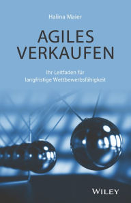 Title: Agiles Verkaufen: Ihr Leitfaden für langfristige Wettbewerbsfähigkeit, Author: Halina Maier