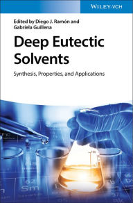 Title: Deep Eutectic Solvents: Synthesis, Properties, and Applications, Author: Diego J. Ramón