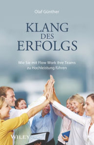 Title: Klang des Erfolgs: Wie Sie mit Flow Work Ihre Teams zur Hochleistung führen, Author: Olaf Günther