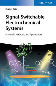 Title: Signal-Switchable Electrochemical Systems: Materials, Methods, and Applications, Author: Evgeny Katz