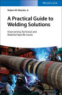A Practical Guide to Welding Solutions: Overcoming Technical and Material-Specific Issues