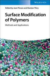 Title: Surface Modification of Polymers: Methods and Applications, Author: Jean Pinson