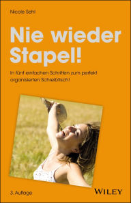 Title: Nie wieder Stapel!: In fünf einfachen Schritten zum perfekt organisierten Schreibtisch!, Author: Nicole Sehl