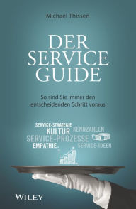Title: Der Service Guide: So sind Sie immer den entscheidenden Schritt voraus, Author: Michael Thissen