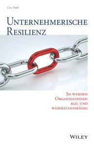 Title: Unternehmerische Resilienz: So werden Organisationen agil und widerstandsfähig, Author: Uwe Rühl