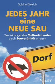 Title: Jedes Jahr eine neue Sau: Wie Manager den Methodenwahn durch Souveränität ersetzen, Author: Sabine Dietrich