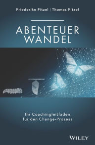 Title: Abenteuer Wandel: Ihr Coachingleitfaden für den Change-Prozess, Author: Friederike Fitzel