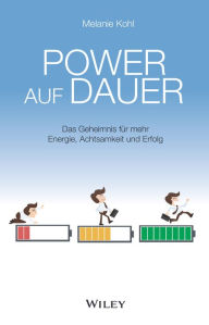 Title: Power auf Dauer: Das Geheimnis für mehr Energie, Achtsamkeit und Erfolg, Author: Melanie Kohl