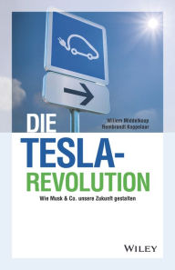 Title: Die Tesla-Revolution: Wie Musk & Co. unsere Zukunft gestalten, Author: Willem Middelkoop