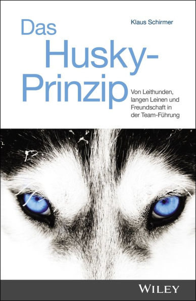 Das Husky-Prinzip: Von Leithunden, langen Leinen und Freundschaft in der Team-Führung