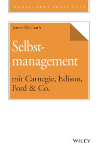 Title: Selbstmanagement mit Carnegie, Edison, Ford & Co., Author: James McGrath