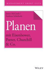 Title: Planen mit Eisenhower, Porter, Churchill & Co., Author: James McGrath